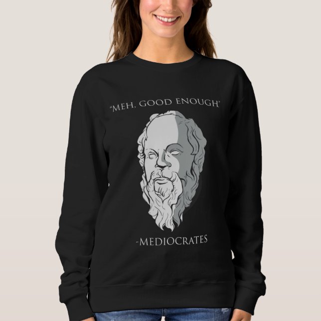 Meh Good Enough Mediocrates Socrates Greek Philoso Sweatshirt (Vorderseite)