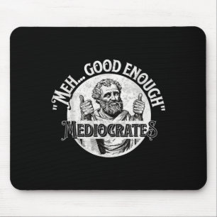 Meh Good Genough Mediocrates - Funny Philosophy Mousepad