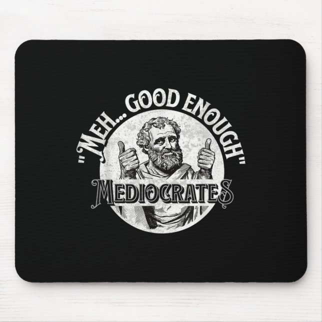 Meh Good Genough Mediocrates - Funny Philosophy Mousepad (Vorne)