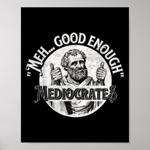 Meh Good Genough Mediocrates - Funny Philosophy Poster