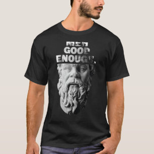 Meh Good Genough Philosopher Sarcastic Mediocrates T-Shirt
