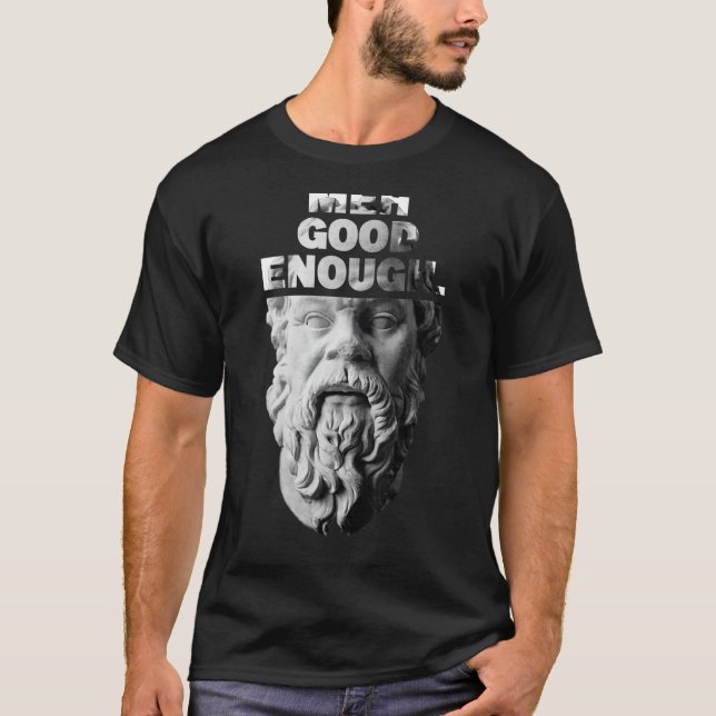 Meh Good Genough Philosopher Sarcastic Mediocrates T-Shirt (Vorderseite)