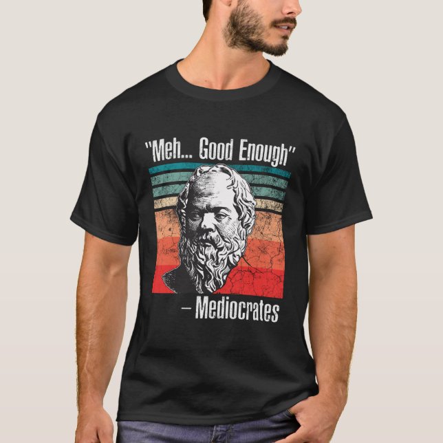 Meh gut genug Mediocrates T-Shirt (Vorderseite)