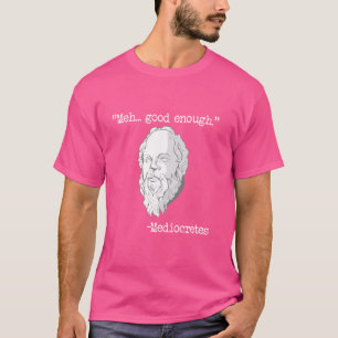 Meh... Gutes genug Mediocretes Philosophie Mediocr T-Shirt