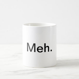 "Meh." Kaffee-Tasse Tasse