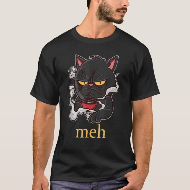 Meh Katze für grauenhaften Kaffee Trinkkat Katze 1 T-Shirt (Vorderseite)