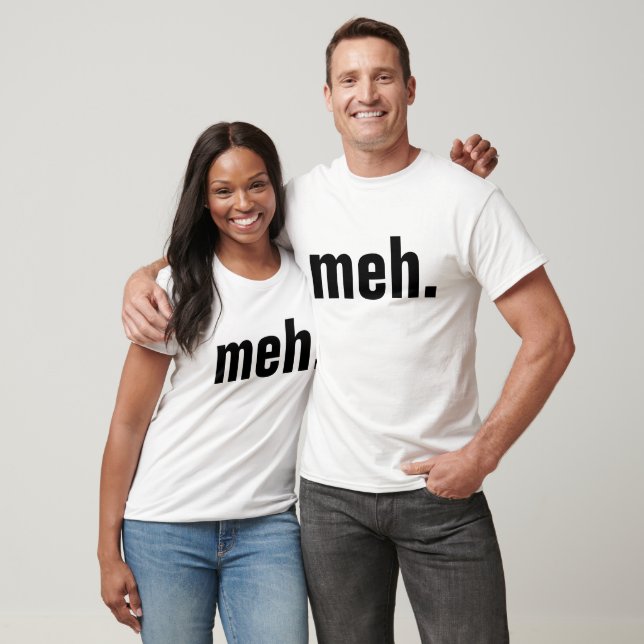 meh. T - Shirt Funny (Unisex)