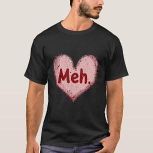 Meh Valentinstag Anti Valentinstag Single-Bewussts T-Shirt