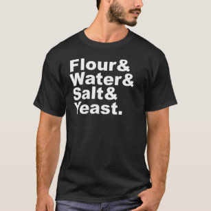 Mehl-u. Wasser-u. Salz-u. der Hefe-  T-Shirt