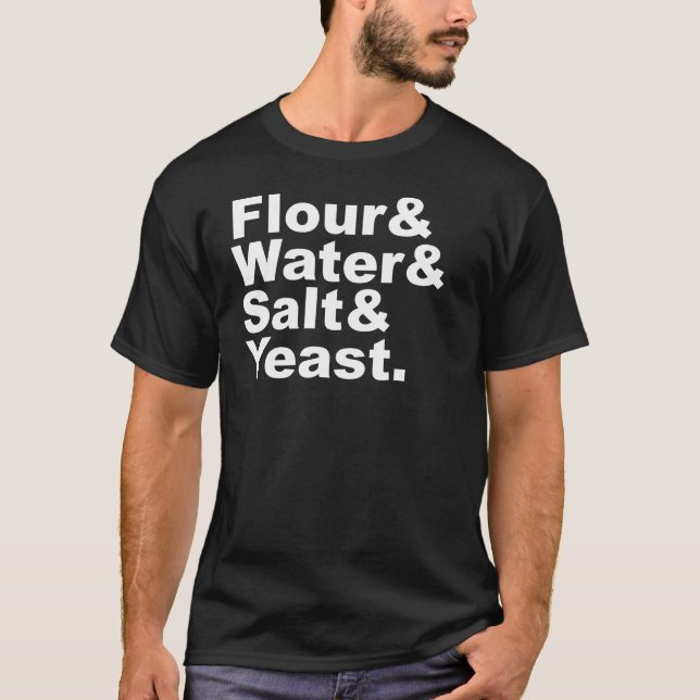 Mehl-u. Wasser-u. Salz-u. der Hefe-| T-Shirt (Vorderseite)