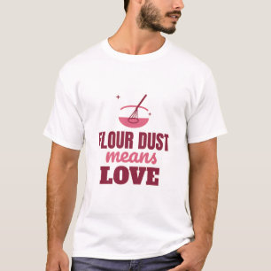 Mehlstaub bedeutet Liebe Lustiger Bäcker T-Shirt