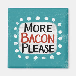 Mehr Bacon bitte Kühlschrank Magnet