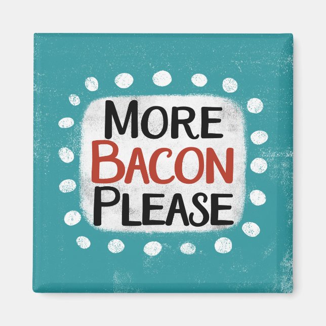 Mehr Bacon bitte Kühlschrank Magnet (Vorne)