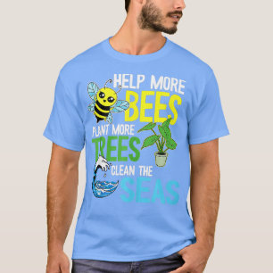 Mehr Bienen Pflanze mehr Bäume saubere Meere Erde  T-Shirt
