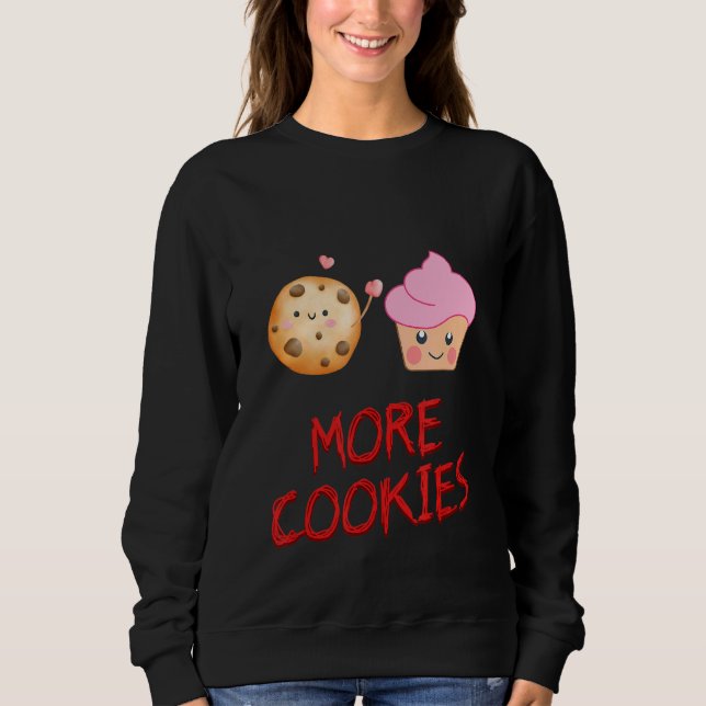 Mehr Cookies Cookie Baker Sarcastic Spaß Sweatshirt (Vorderseite)