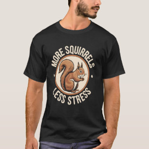 Mehr Eichhörnchen weniger Stress Lustiger Eichhörn T-Shirt