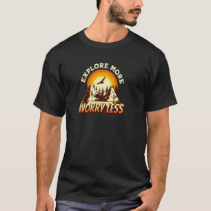 Mehr erkunden, weniger sorgen Abenteuer Reise Camp T-Shirt