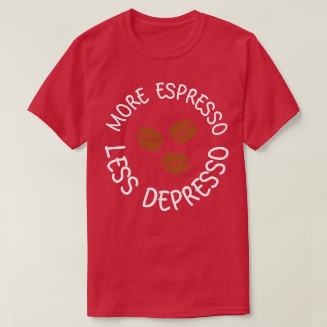 Mehr Espresso weniger Depresso 21 T-Shirt (Design vorne)