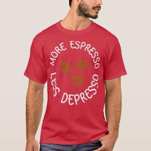 Mehr Espresso weniger Depresso 21 T-Shirt