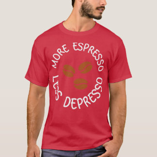 Mehr Espresso weniger Depresso 21 T-Shirt