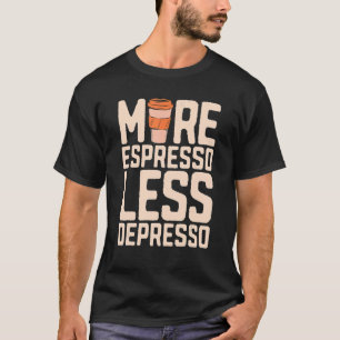 Mehr Espresso weniger Depresso Bewusstsein Angst M T-Shirt
