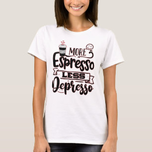 Mehr Espresso weniger Depresso - Espresso-Liebe T-Shirt