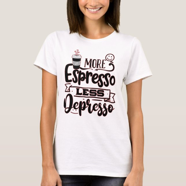 Mehr Espresso weniger Depresso - Espresso-Liebe T-Shirt (Vorderseite)
