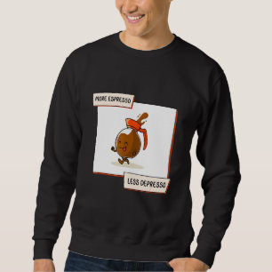 Mehr Espresso weniger Depresso Kaffee Morgens Esse Sweatshirt