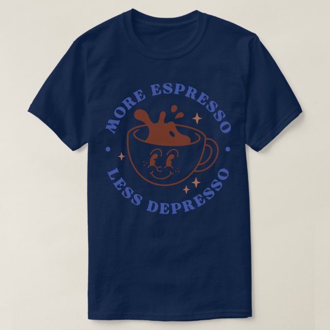 Mehr Espresso weniger Depresso T-Shirt (Design vorne)