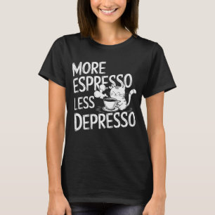Mehr Espresso weniger Depresso. T-Shirt