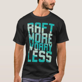 Mehr Flößen, Weniger Sorgen T-Shirt