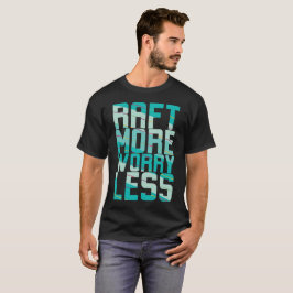 Mehr Flößen, Weniger Sorgen T-Shirt