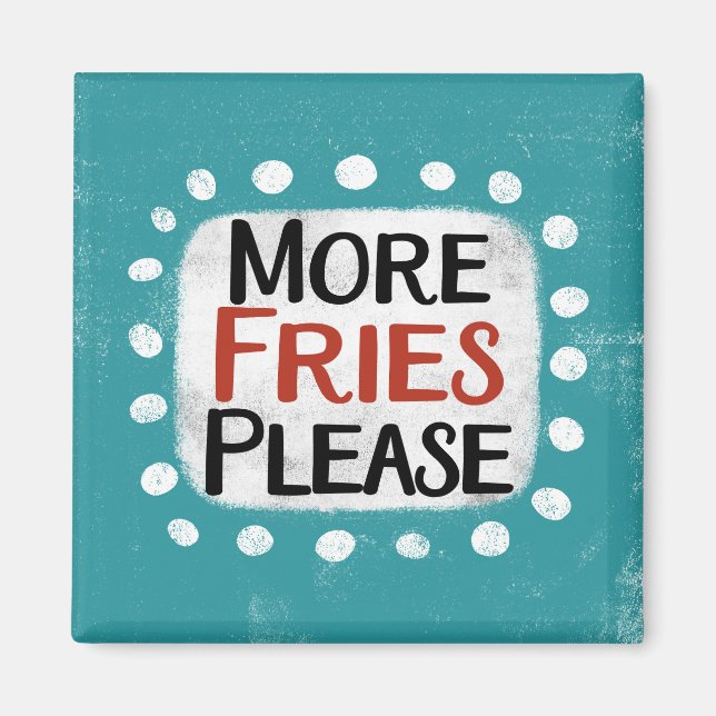 Mehr Fries bitte Kühlschrank Magnet (Vorne)