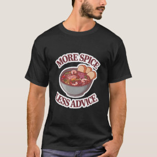 Mehr Gewürze weniger Ratschläge T-Shirt
