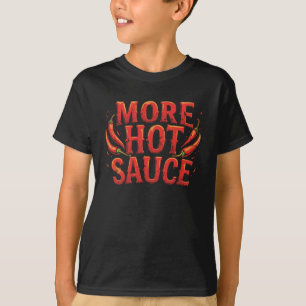 Mehr heiße Sauce scharfes Chili Essen Liebhaber T-Shirt