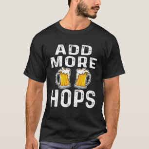 Mehr Hopfen hinzufügen  Biertrinker Brauerei Zuhau T-Shirt