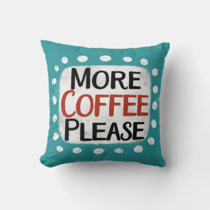 Mehr Kaffee bitte Kissen werfen