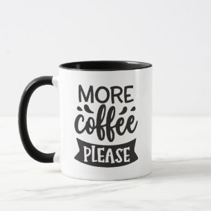 Mehr Kaffee bitte Tasse
