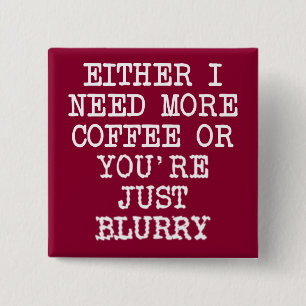 Mehr Kaffee, du bist verschwommen Lustiger Knopf P Button