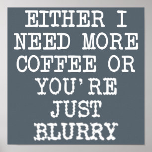 Mehr Kaffee Du bist verschwommen Lustiges Poster S