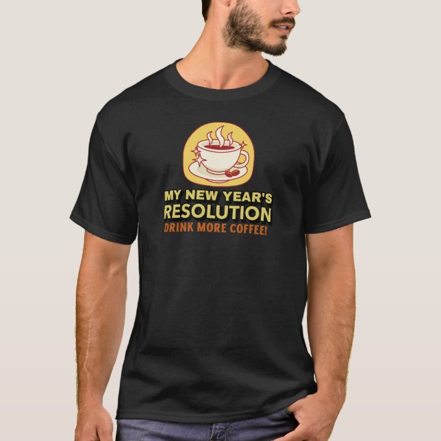Mehr Kaffee-lustig Neujahrsresolution T - Shirt (Vorderseite)
