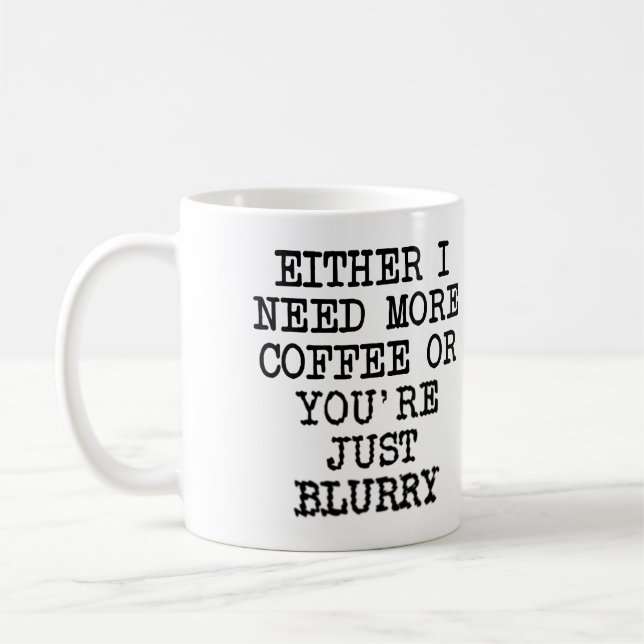 Mehr Kaffee Sie sind verschwommen lustig Mug oder  Tasse (Links)