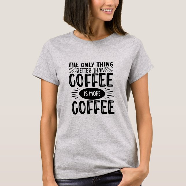 Mehr Kaffee T-Shirt (Vorderseite)