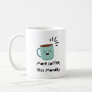 Mehr Kaffee, weniger Montag Kaffeetasse