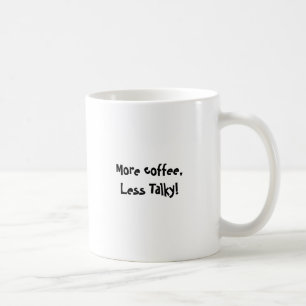 Mehr Kaffee, weniger Talky Tasse