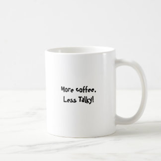 Mehr Kaffee, weniger Talky Tasse
