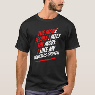 Mehr Leute treffe ich Brüssel Griffon Funny Dog T-Shirt