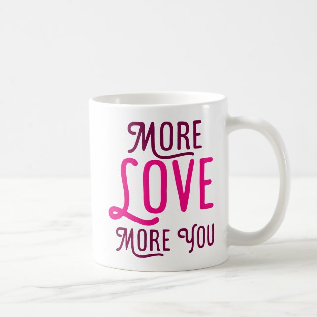 Mehr Liebe, mehr Sie. Tasse (Rechts)