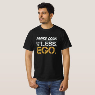 Mehr Liebe Weniger Ego Positives Zitat Typografie T-Shirt