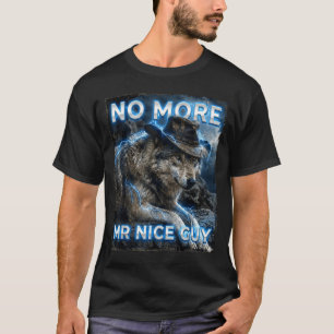Mehr Mr. Nice Guy Cringe Meme Wölfe lustig Alpha T-Shirt